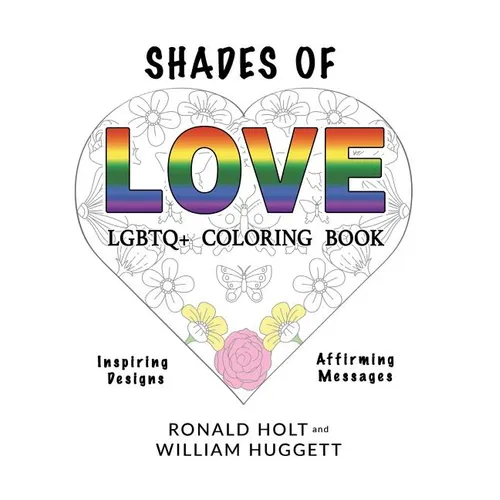 Shades of Love LGBTQ+ Coloring Book: Inspiring Designs with Affirming Messages of Love and Acceptance
