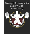 Strength Training of the Eastern Bloc - Powerlifting: weight training, strength building and muscle building