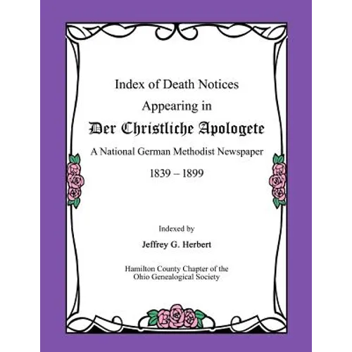 Index of Death Notices Appearing in Der Christliche Apologete 1839-1899: A National German Methodist Newspaper - Paperback