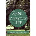 Zen for Everyday Life: How to Find Peace and Happiness in the Chaos of Everyday Life