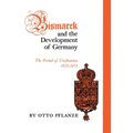 Bismarck and the Development of Germany: The Period of Unification, 1815-1871