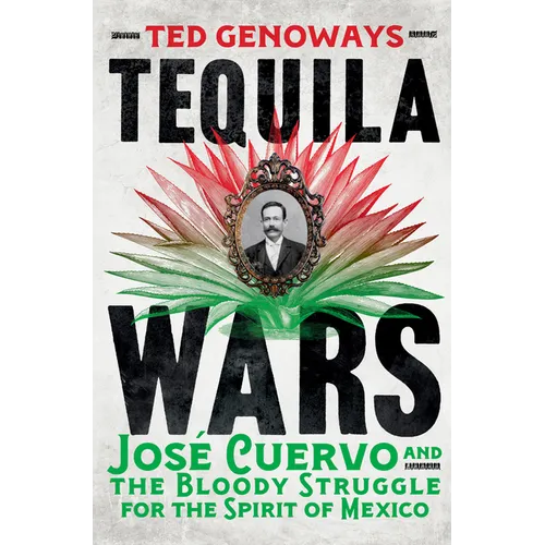 Tequila Wars: José Cuervo and the Bloody Struggle for the Spirit of Mexico - Hardcover
