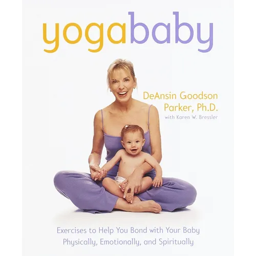 Yoga Baby: Exercises to Help You Bond with Your Baby Physically, Emotionally, and Spiritually - Paperback
