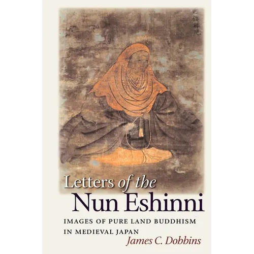 Letters of the Nun Eshinni: Images of Pure Land Buddhism in Medieval Japan - Paperback