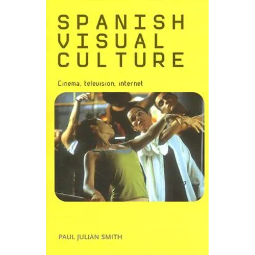 Spanish Visual Culture: Cinema, Television, Internet - Paperback