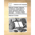 Maturini Corderii Colloquia Scholastica, Anglo-Latina, in Varias Clausulas Distributa: Observato Utriusque Lingu] Idiomate. ... a Carolo Hoole, ...
