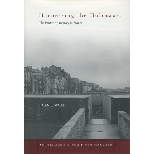Harnessing the Holocaust: The Politics of Memory in France - Hardcover