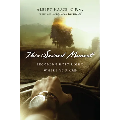 This Sacred Moment: Becoming Holy Right Where You Are - Paperback