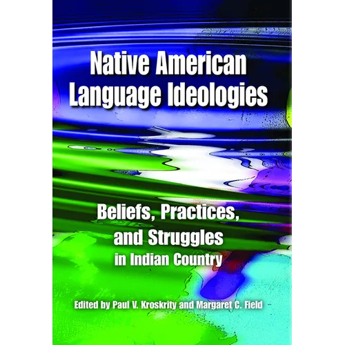 Native American Language Ideologies: Beliefs, Practices, and Struggles in Indian Country - Paperback