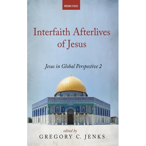 Interfaith Afterlives of Jesus: Jesus in Global Perspective 2 - Paperback