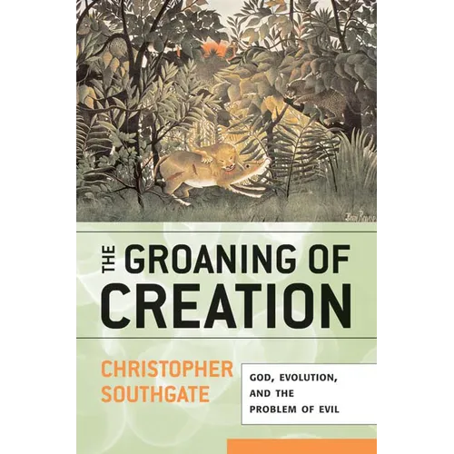 Groaning of Creation: God, Evolution, and the Problem of Evil - Paperback