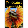 Dinosaurs Funny & Weird Extinct Animals: Learn with Amazing Dinosaur Pictures and Fun Facts About Dinosaur Fossils, Names and More, A Kids Book About