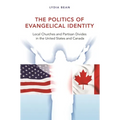 The Politics of Evangelical Identity: Local Churches and Partisan Divides in the United States and Canada
