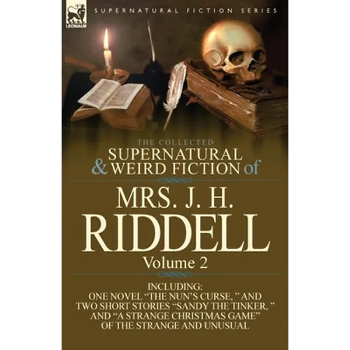 The Collected Supernatural and Weird Fiction of Mrs. J. H. Riddell: Volume 2-Including One Novel 
