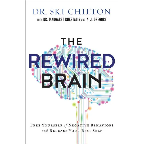 The Rewired Brain: Free Yourself of Negative Behaviors and Release Your Best Self - Paperback