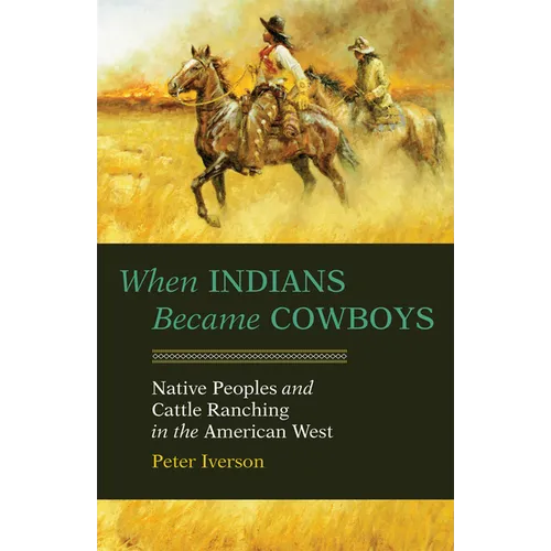 When Indians Became Cowboys: Native Peoples and Cattle Ranching in the American West - Paperback