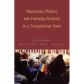 Nationalist Politics and Everyday Ethnicity in a Transylvanian Town