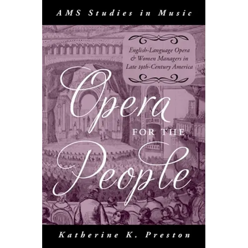 Opera for the People: English-Language Opera and Women Managers in Late 19th-Century America - Hardcover