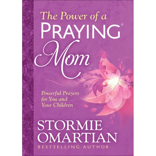The Power of a Praying Mom: Powerful Prayers for You and Your Children
