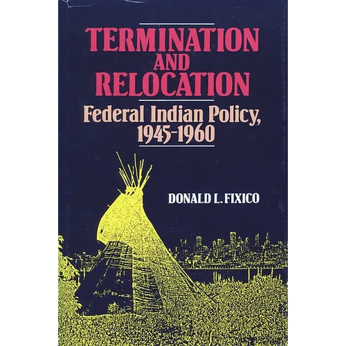 Termination and Relocation: Federal Indian Policy, 1945-1960 - Paperback