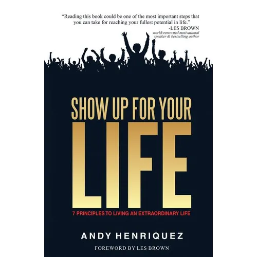 Show Up for Your Life: 7 Principles to Living an Extraordinary Life - Paperback
