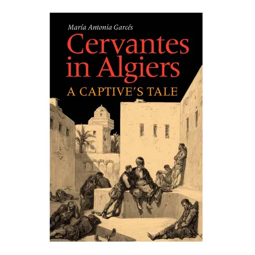 Cervantes in Algiers: A Captive's Tale - Hardcover