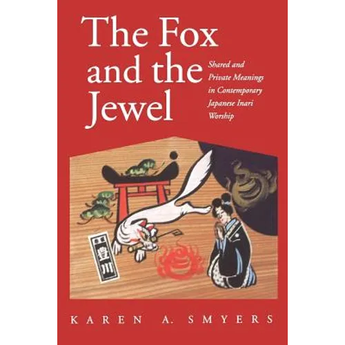 The Fox and the Jewel: Shared and Private Meanings in Contemporary Japanese Inari Workship - Paperback