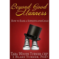 Beyond Good Manners: How to Raise a Sophisticated Child