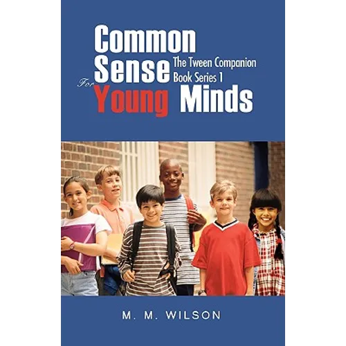 Common Sense For Young Minds: The Tween Companion Book Series 1 - Paperback