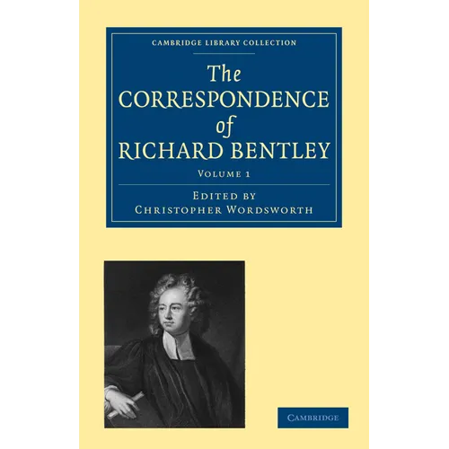 The Correspondence of Richard Bentley: Volume 1