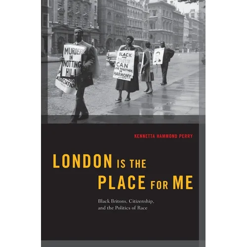 London Is the Place for Me: Black Britons, Citizenship and the Politics of Race - Paperback
