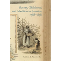 Slavery, Childhood, and Abolition in Jamaica, 1788-1838