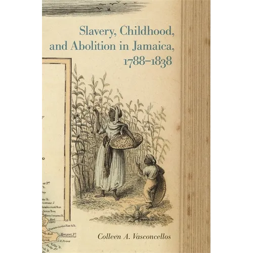 Slavery, Childhood, and Abolition in Jamaica, 1788-1838 - Paperback