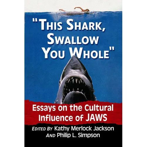"This shark, swallow you whole": Essays on the Cultural Influence of Jaws