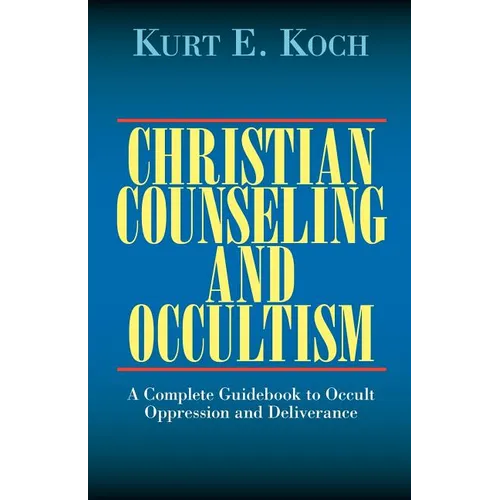 Christian Counseling and Occultism: A Complete Guidebook to Occult Oppression and Deliverance - Paperback