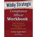 Wildly STRATEGIC Compliance Officer Workbook: Learn the secrets of strategy and planning to become an in-demand business asset