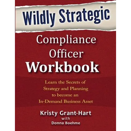 Wildly STRATEGIC Compliance Officer Workbook: Learn the secrets of strategy and planning to become an in-demand business asset