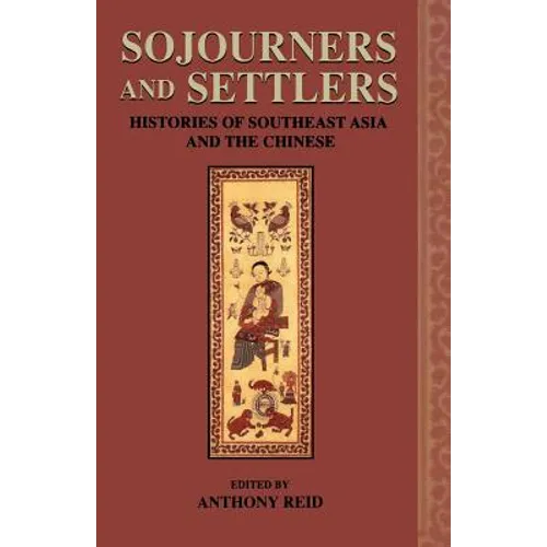 Sojourners and Settlers: Histories of Southeast Asia and the Chinese - Paperback