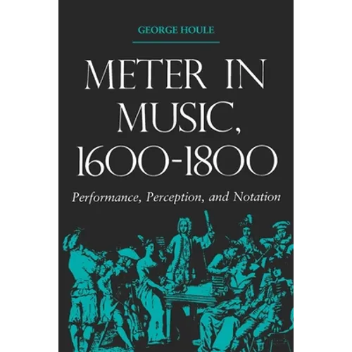 Meter in Music, 1600-1800: Performance, Perception, and Notation - Paperback