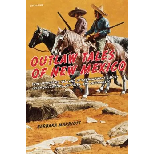 Outlaw Tales of New Mexico: True Stories Of The Land Of Enchantment's Most Infamous Crooks, Culprits, And Cutthroats - Paperback