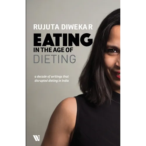 Eating In The Age Of Dieting: A Collection Of Notes And Essays From Over The Years - Paperback