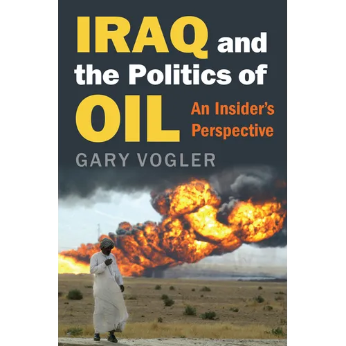 Iraq and the Politics of Oil: An Insider's Perspective - Hardcover