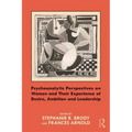 Psychoanalytic Perspectives on Women and Their Experience of Desire, Ambition and Leadership