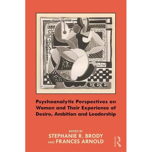 Psychoanalytic Perspectives on Women and Their Experience of Desire, Ambition and Leadership
