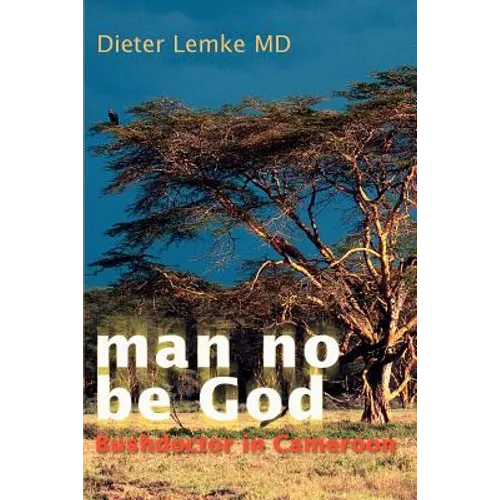 Man No Be God: Bushdoctor in Cameroon - Paperback