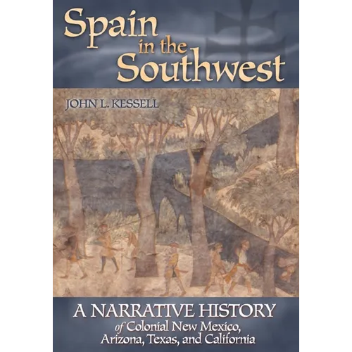 Spain in the Southwest: A Narrative History of Colonial New Mexico, Arizona, Texas, and California - Paperback