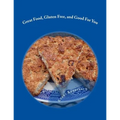 Great Food, Gluten Free, and Good For You: Ready for that remembered flavor and texture in your food? Want your food to have a nutritional boost for p