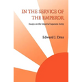 In the Service of the Emperor: Essays on the Imperial Japanese Army