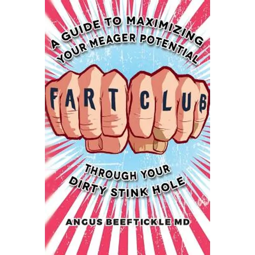 Fart Club: A guide to maximizing your meager potential through your dirty stink hole - Paperback