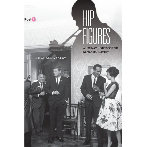 Hip Figures: A Literary History of the Democratic Party - Paperback